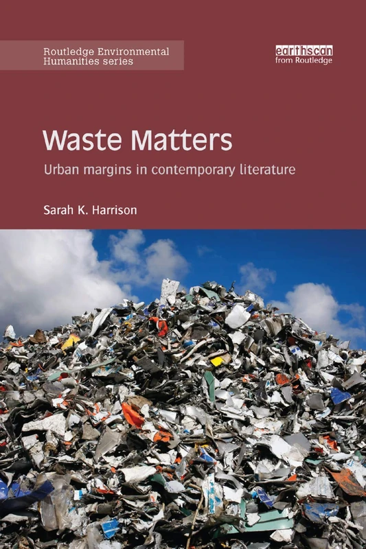 Waste Matters: Urban margins in contemporary literature (Routledge Environmental Humanities)