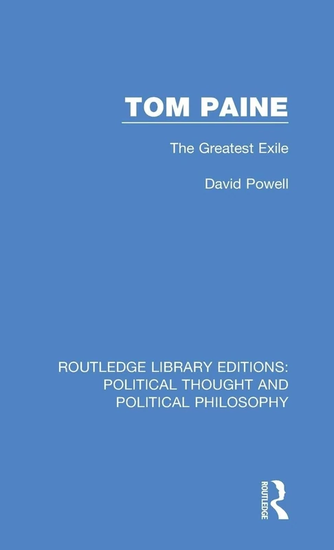 Tom Paine: The Greatest Exile: 47 (Routledge Library Editions: Political Thought and Political Philosophy)