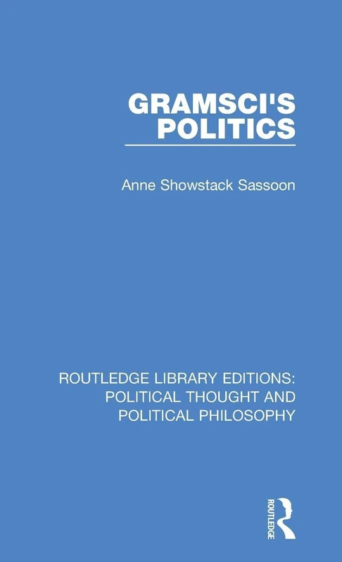 Gramsci's Politics: 51 (Routledge Library Editions: Political Thought and Political Philosophy)