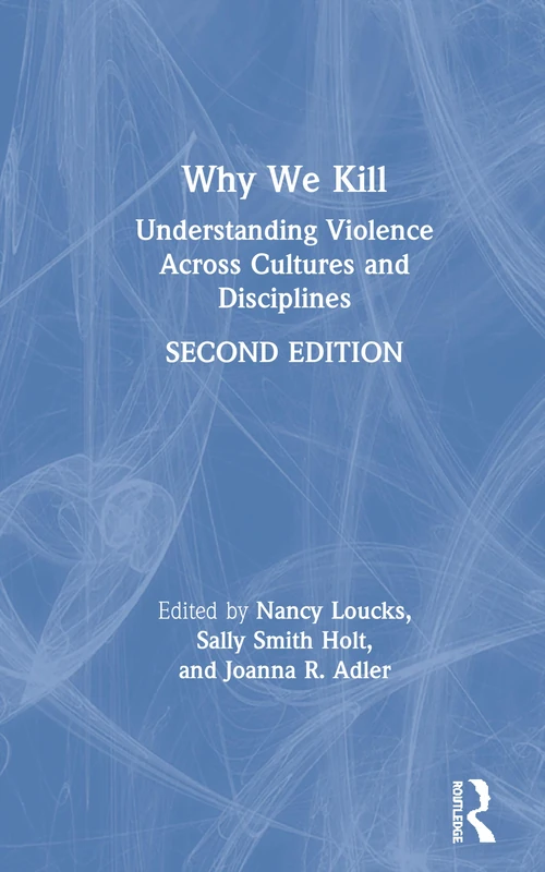 Why We Kill: Understanding Violence Across Cultures and Disciplines