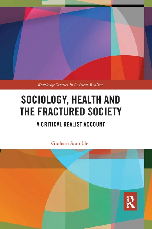 Sociology, Health and the Fractured Society: A Critical Realist Account (Routledge Studies in Critical Realism)