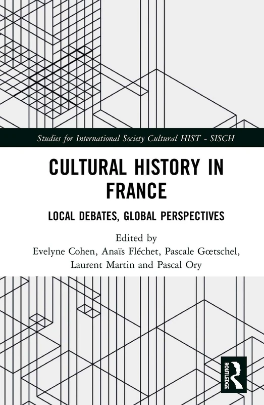 Cultural History in France: Local Debates, Global Perspectives (Studies for the International Society for Cultural History)