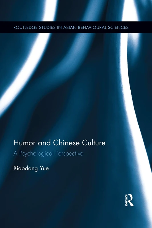 Humor and Chinese Culture: A Psychological Perspective (Routledge Studies in Asian Behavioural Sciences)
