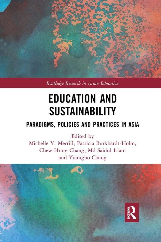 Education and Sustainability: Paradigms, Policies and Practices in Asia (Routledge Research in Asian Education)