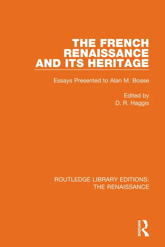 The French Renaissance and Its Heritage: Essays Presented to Alan Boase: 1 (Routledge Library Editions: The Renaissance)