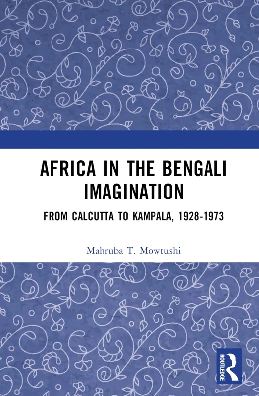 Africa in the Bengali Imagination: From Calcutta to Kampala, 1928-1973