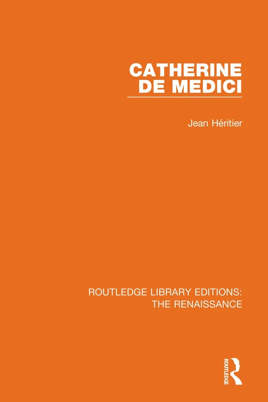Catherine de Medici: 4 (Routledge Library Editions: The Renaissance)