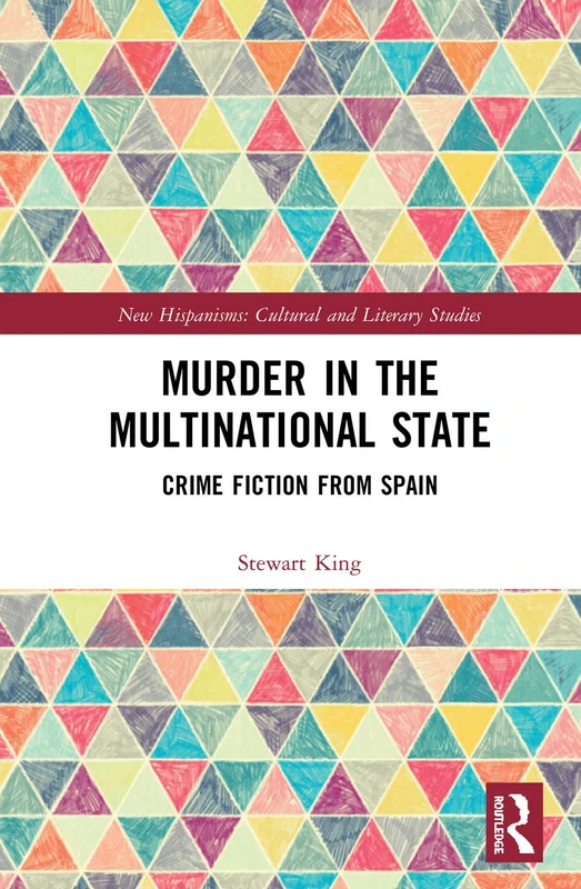 Murder in the Multinational State: Crime Fiction from Spain (Routledge Interdisciplinary Perspectives on Literature)