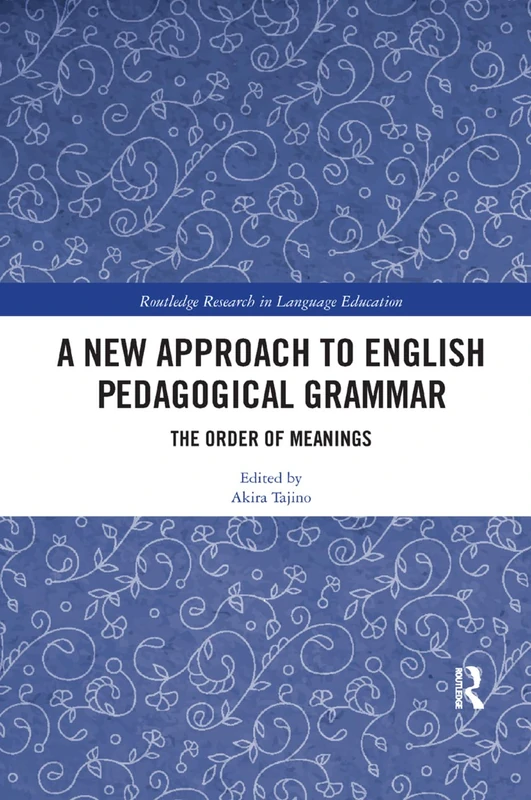 A New Approach to English Pedagogical Grammar: The Order of Meanings (Routledge Research in Language Education)