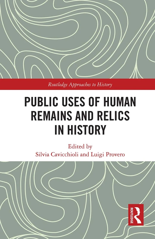 Routledge Public Uses of Human Remains and Relics in History