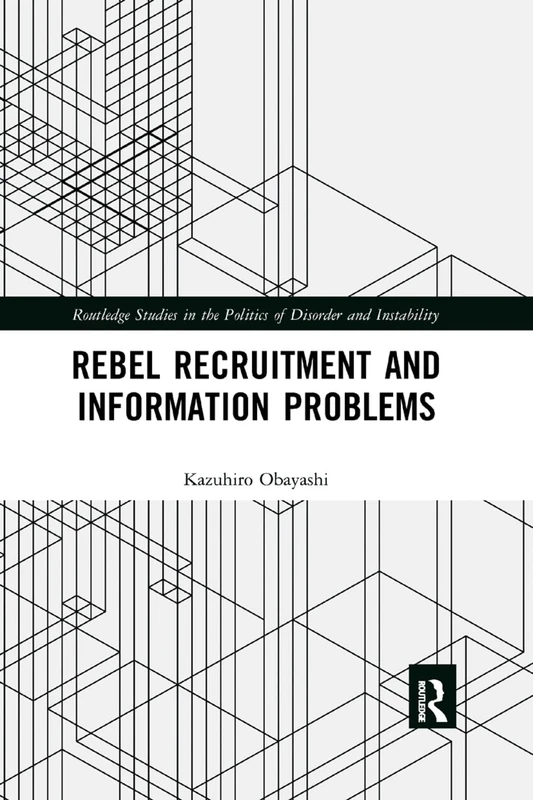 Rebel Recruitment and Information Problems (Routledge Studies in the Politics of Disorder and Instability)