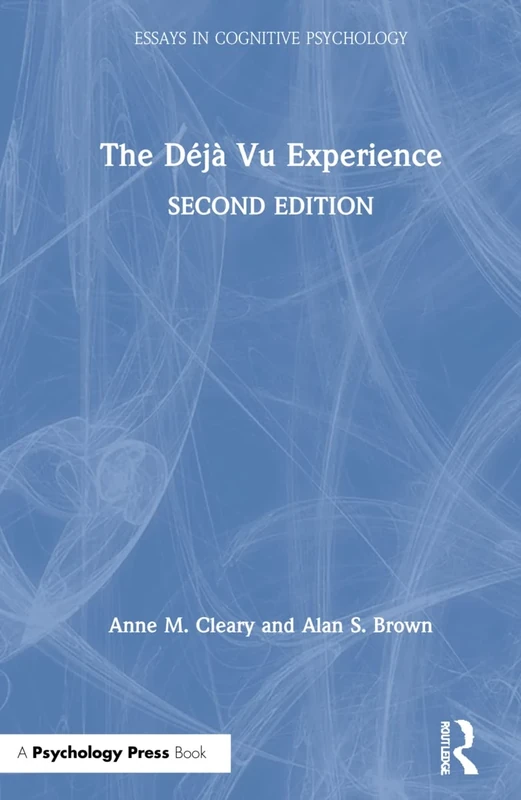 The Déjà Vu Experience: Second Edition (Essays in Cognitive Psychology)