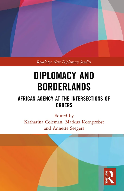 Diplomacy and Borderlands: African Agency at the Intersections of Orders (Routledge New Diplomacy Studies)