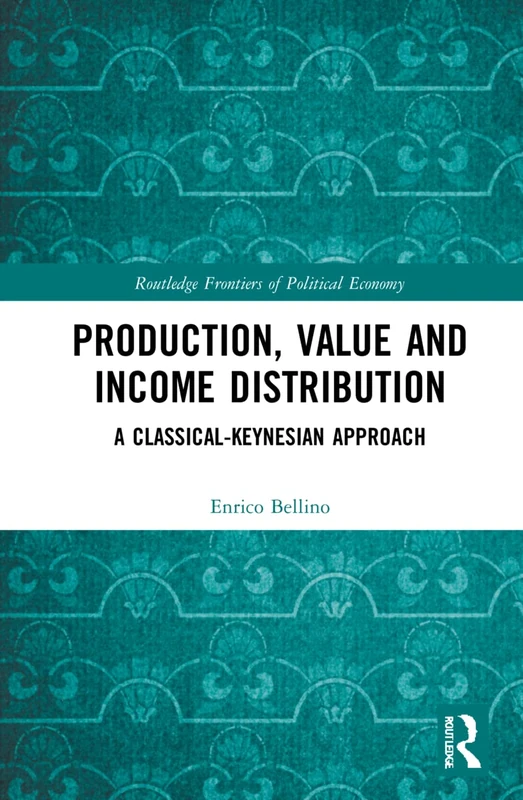 Production, Value and Income Distribution: A Classical-Keynesian Approach (Routledge Frontiers of Political Economy)