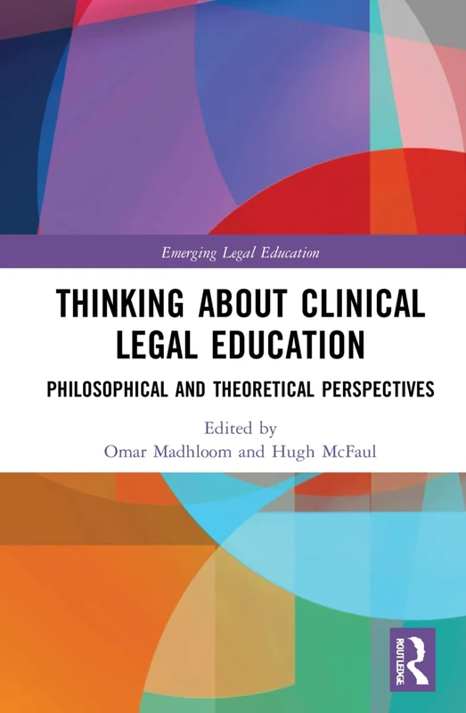 Thinking About Clinical Legal Education: Philosophical and Theoretical Perspectives (Emerging Legal Education)