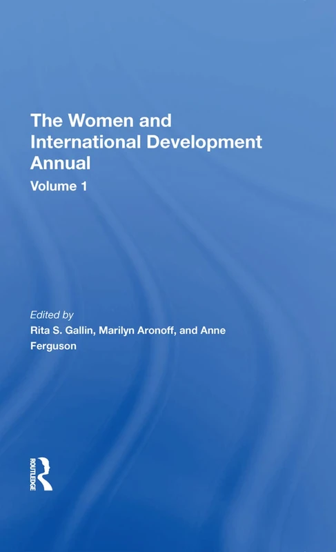 Routledge - The Women and International Development Annual, Vol 1