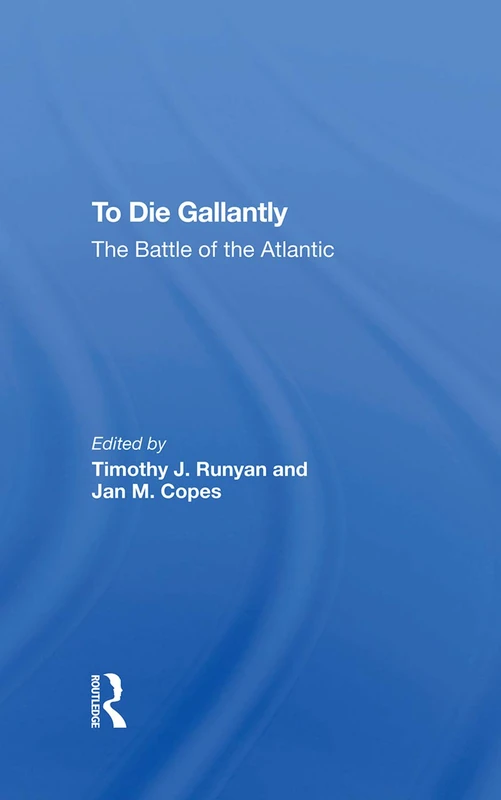 Routledge - To Die Gallantly: The Battle Of The Atlantic Book