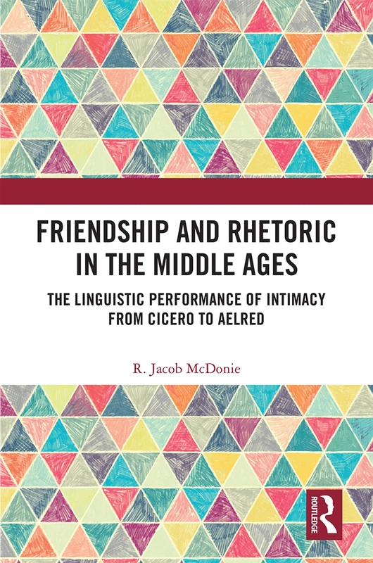 Routledge - Friendship and Rhetoric in the Middle Ages Book