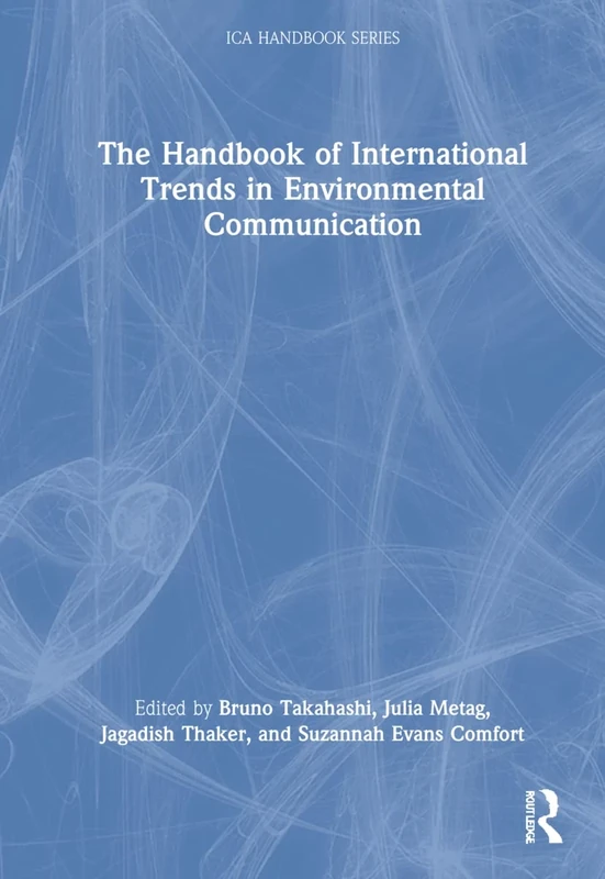 The Handbook of International Trends in Environmental Communication (ICA Handbook Series)