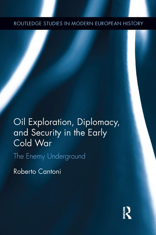 Oil Exploration, Diplomacy, and Security in the Early Cold War: The Enemy Underground (Routledge Studies in Modern European History) - Image 1