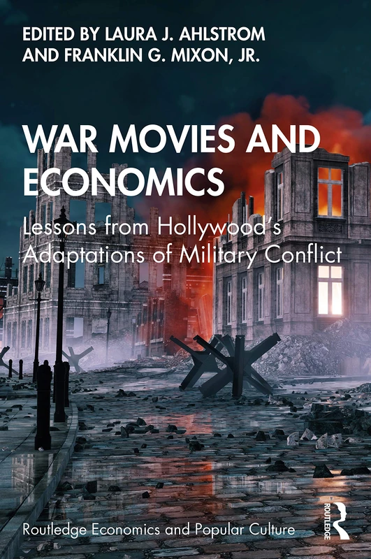 War Movies and Economics: Lessons from Hollywood’s Adaptations of Military Conflict (Routledge Economics and Popular Culture Series) - Image 1