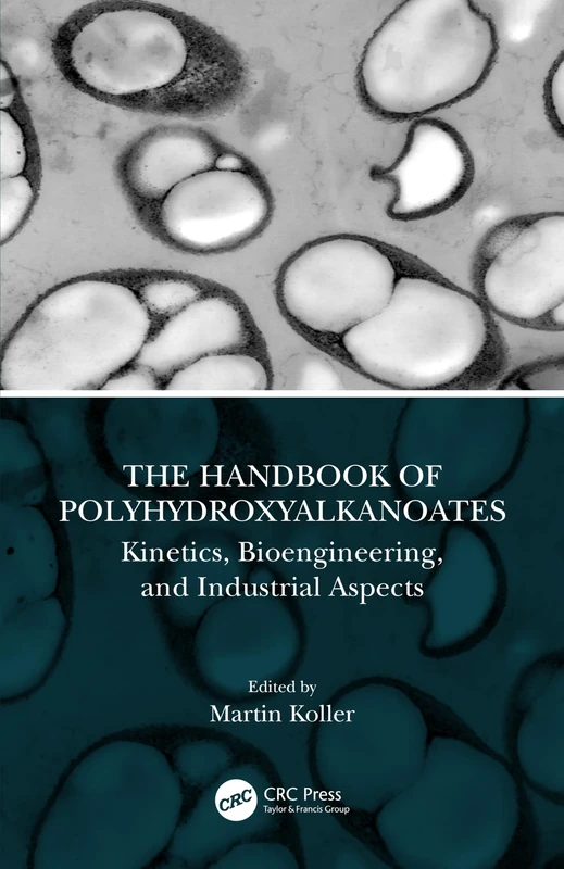 The Handbook of Polyhydroxyalkanoates: Kinetics, Bioengineering, and Industrial Aspects: 2