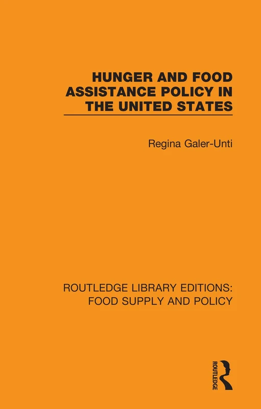 Hunger and Food Assistance Policy in the United States: 6 (Routledge Library Editions: Food Supply and Policy)
