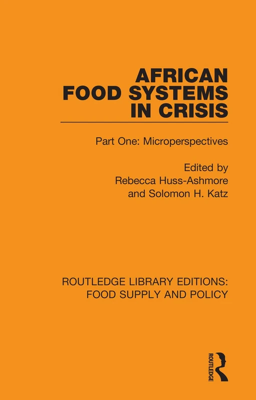 African Food Systems in Crisis: Part One: Microperspectives: 9 (Routledge Library Editions: Food Supply and Policy)