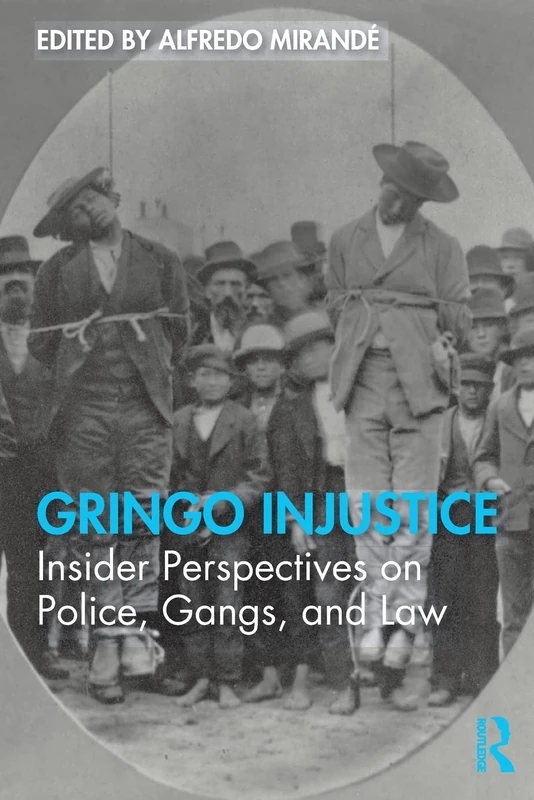 Gringo Injustice: Insider Perspectives on Police, Gangs, and Law