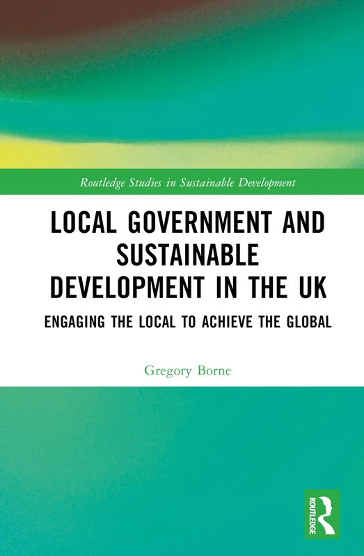 Routledge Local Government and Sustainable Development in the UK