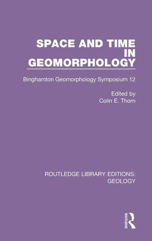 Space and Time in Geomorphology: Binghamton Geomorphology Symposium 12: 27 (Routledge Library Editions: Geology) - Image 1