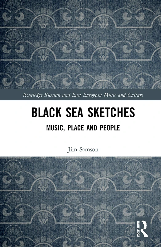 Black Sea Sketches: Music, Place and People (Slavonic and East European Music Studies)