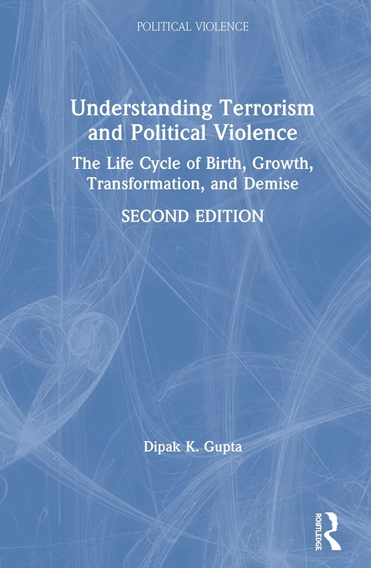 Understanding Terrorism and Political Violence: The Life Cycle of Birth, Growth, Transformation, and Demise