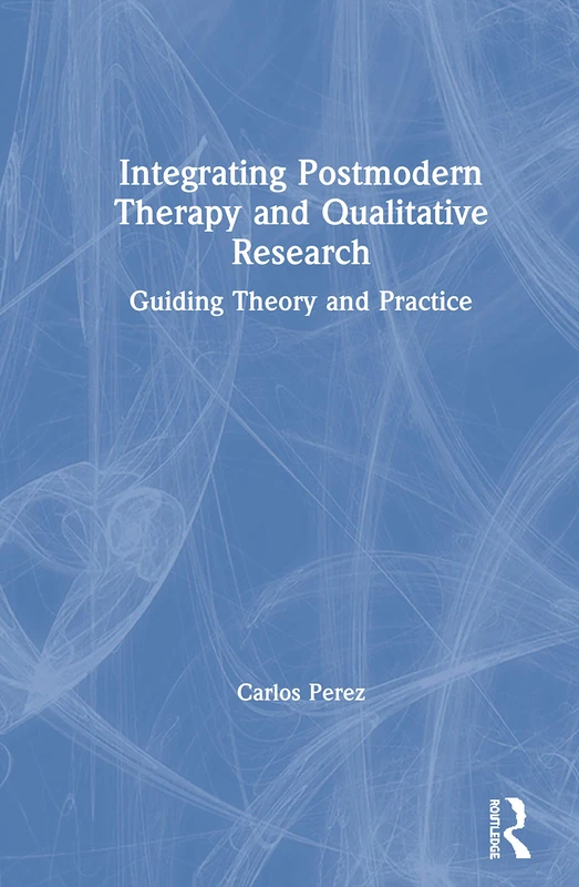Integrating Postmodern Therapy and Qualitative Research: Guiding Theory and Practice