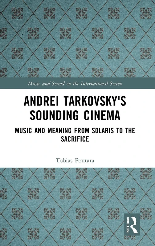 Andrei Tarkovsky's Sounding Cinema: Music and Meaning from Solaris to The Sacrifice (Music and Sound on the International Screen) - Image 1