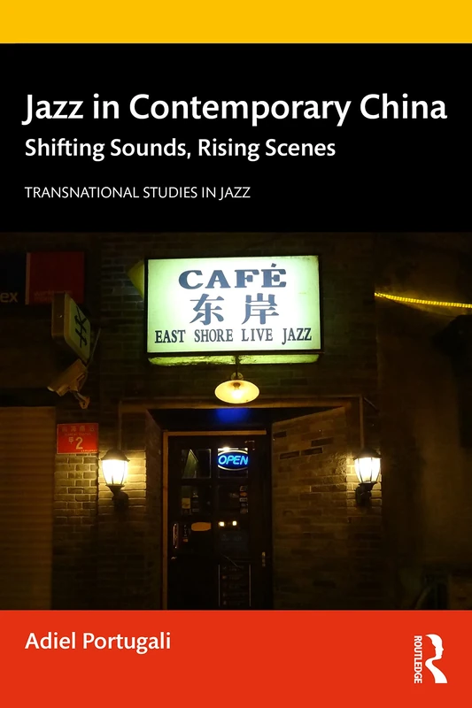 Jazz in Contemporary China: Shifting Sounds, Rising Scenes (Transnational Studies in Jazz)