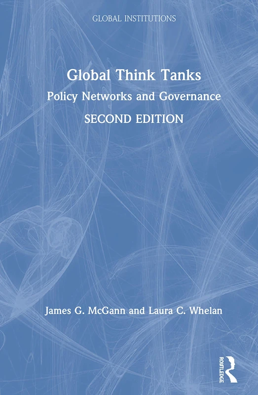 Global Think Tanks: Policy Networks and Governance (Global Institutions)