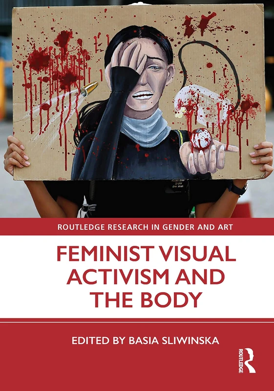 Routledge Feminist Visual Activism and the Body Research Book