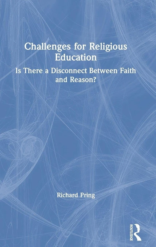 Challenges for Religious Education: Is There a Disconnect Between Faith and Reason?