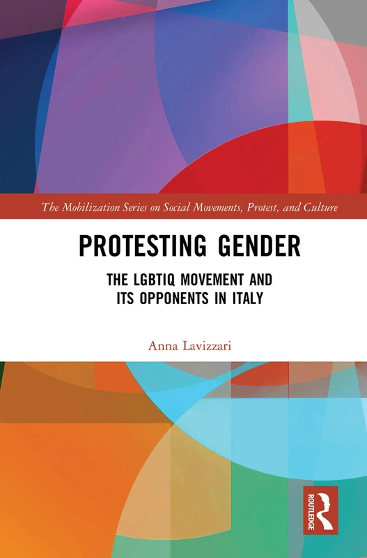 Protesting Gender: The LGBTIQ Movement and its Opponents in Italy (The Mobilization Series on Social Movements, Protest, and Culture)