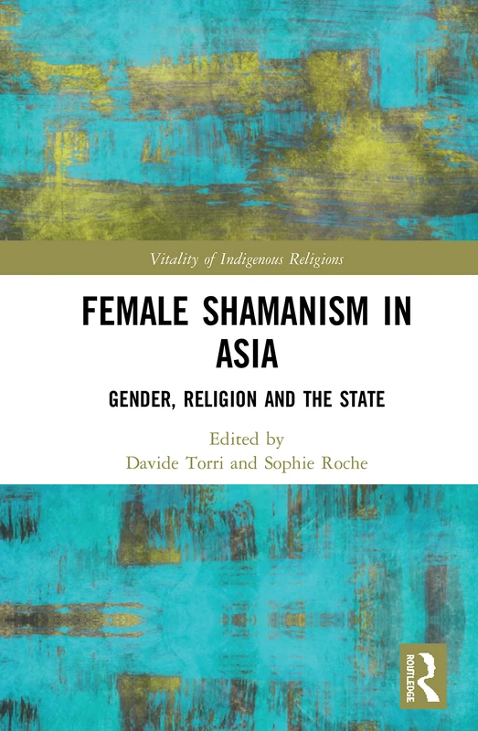 The Shamaness in Asia: Gender, Religion and the State (Vitality of Indigenous Religions)