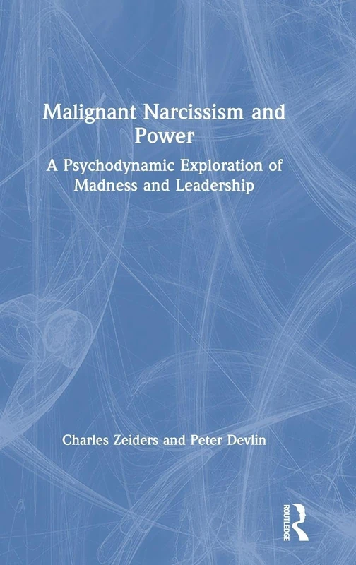Malignant Narcissism and Power: A Psychodynamic Exploration of Madness and Leadership - Image 1