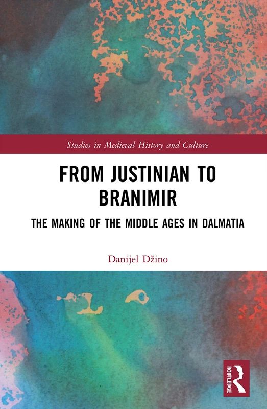 Routledge - From Justinian to Branimir: Dalmatian History