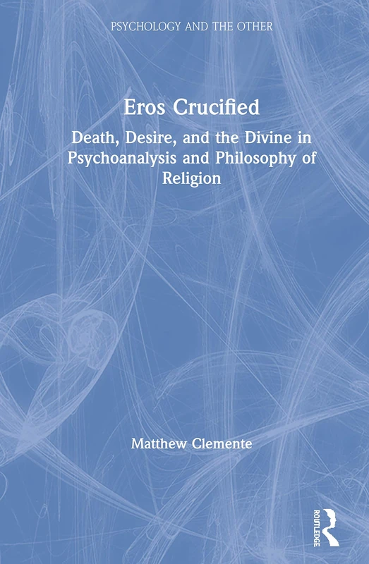 Routledge Eros Crucified - Psychoanalysis and Philosophy Book