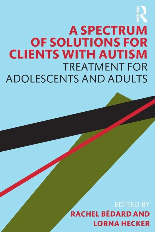 A Spectrum of Solutions for Clients with Autism: Treatment for Adolescents and Adults
