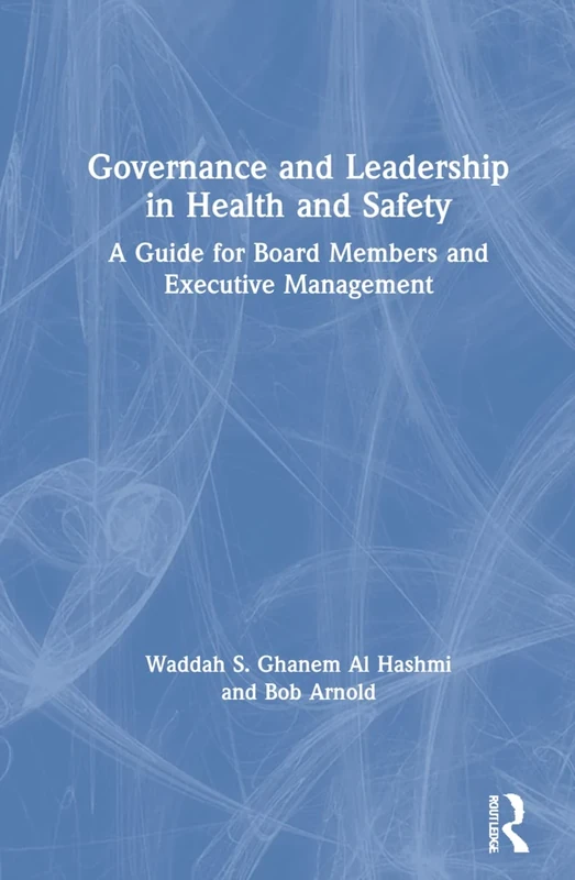 Governance and Leadership in Health and Safety: A Guide for Board Members and Executive Management