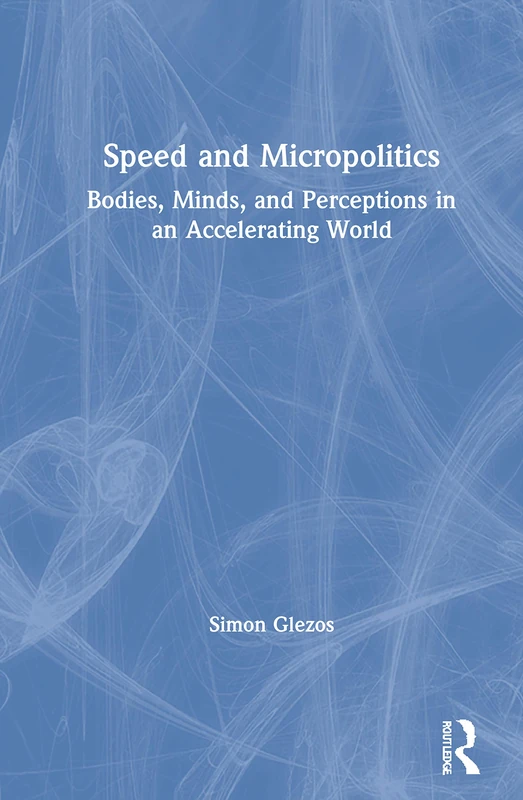 Speed and Micropolitics: Bodies, Minds, and Perceptions in an Accelerating World