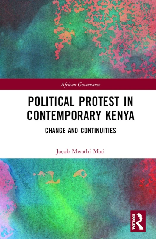 Political Protest in Contemporary Kenya: Change and Continuities (African Governance)
