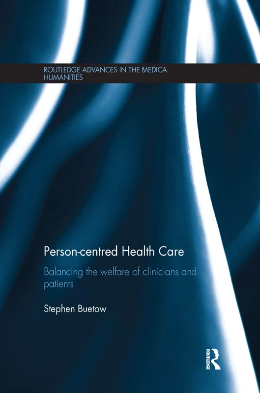 Person-centred Health Care: Balancing the Welfare of Clinicians and Patients (Routledge Advances in the Medical Humanities)