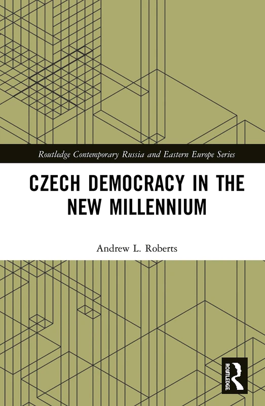Czech Democracy in the New Millennium (Routledge Contemporary Russia and Eastern Europe Series)